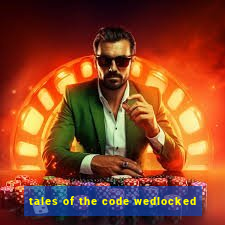 tales of the code wedlocked